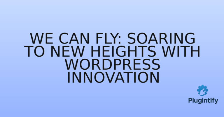 Read more about the article We Can Fly: Soaring to New Heights with WordPress Innovation