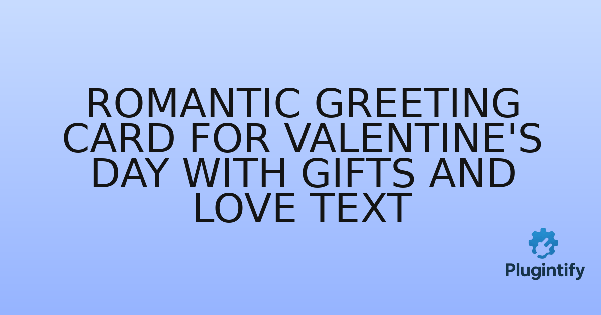 You are currently viewing Romantic Greeting Card for Valentine’s Day with Gifts and Love Text