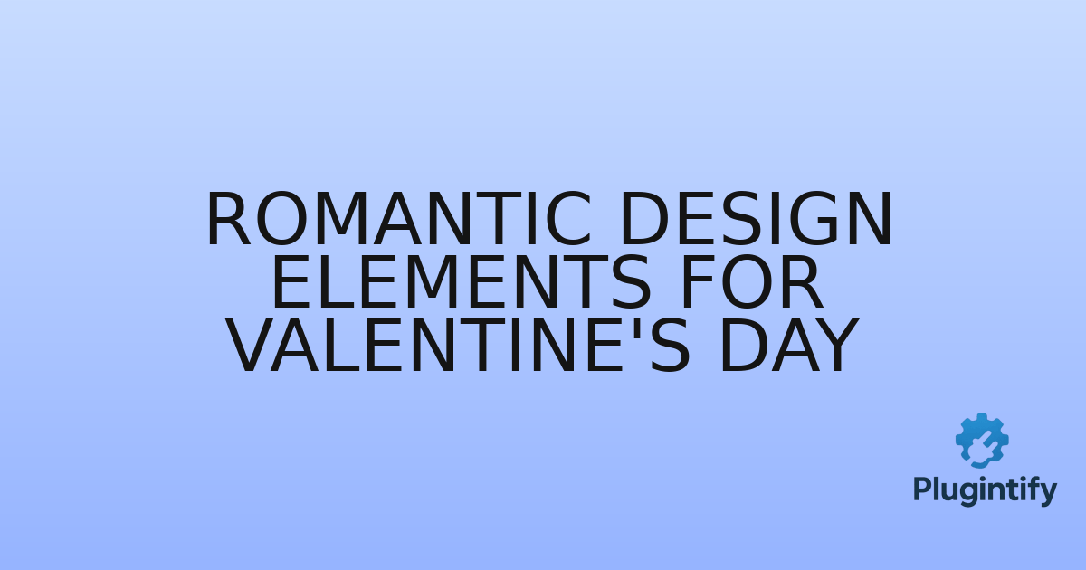You are currently viewing Romantic Design Elements for Valentine’s Day