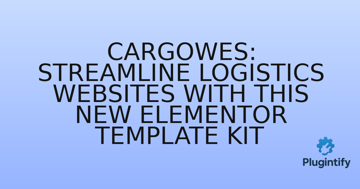 You are currently viewing Cargowes: Streamline Logistics Websites with This New Elementor Template Kit