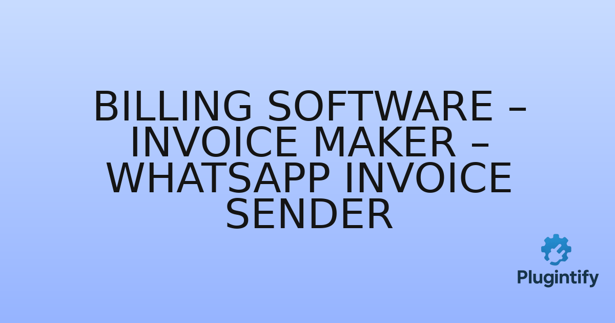 You are currently viewing Billing Software – Invoice Maker – WhatsApp Invoice Sender