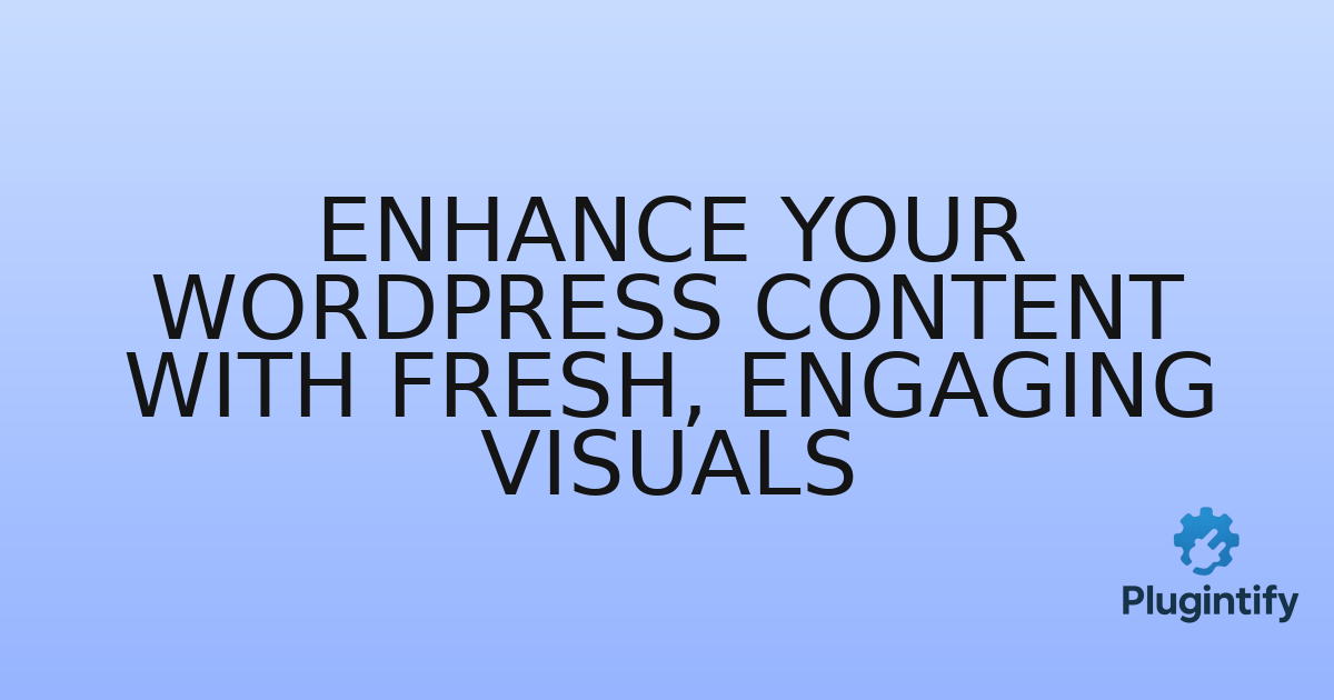 You are currently viewing Enhance Your WordPress Content with Fresh, Engaging Visuals