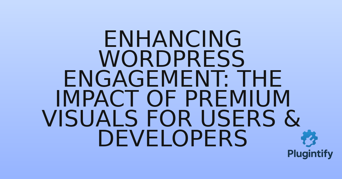 You are currently viewing Enhancing WordPress Engagement: The Impact of Premium Visuals for Users & Developers