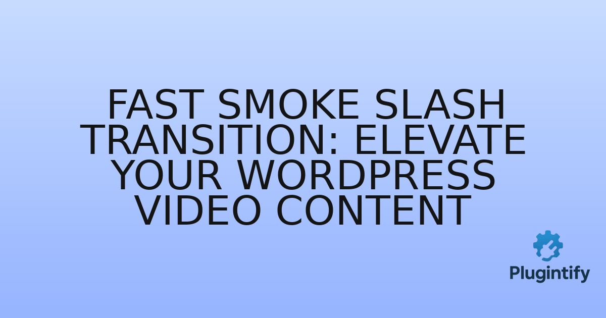 You are currently viewing Fast Smoke Slash Transition: Elevate Your WordPress Video Content