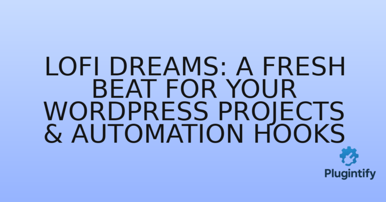 Read more about the article LoFi Dreams: A Fresh Beat for Your WordPress Projects & Automation Hooks