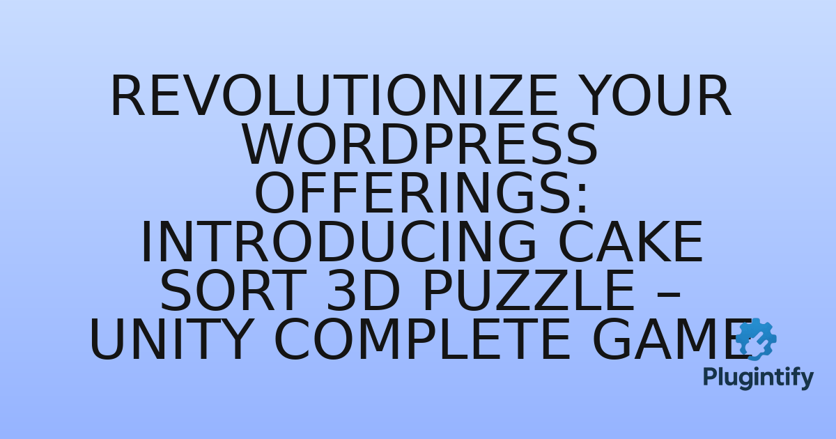 You are currently viewing Revolutionize Your WordPress Offerings: Introducing Cake Sort 3D Puzzle – Unity Complete Game