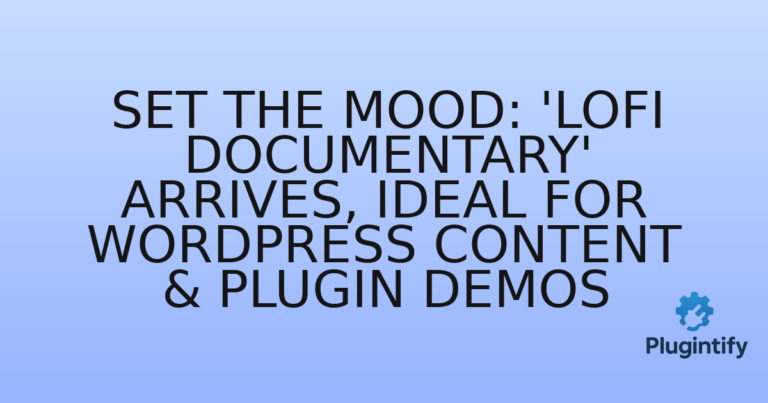 Read more about the article Set the Mood: ‘LoFi Documentary’ Arrives, Ideal for WordPress Content & Plugin Demos