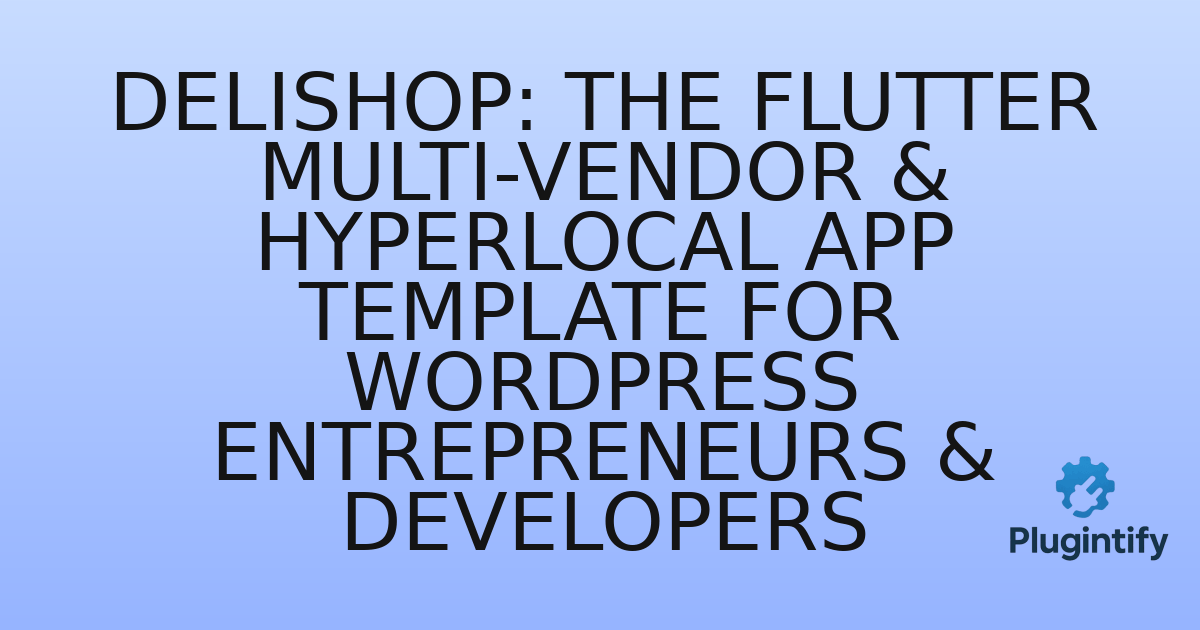 You are currently viewing DeliShop: The Flutter Multi-Vendor & Hyperlocal App Template for WordPress Entrepreneurs & Developers