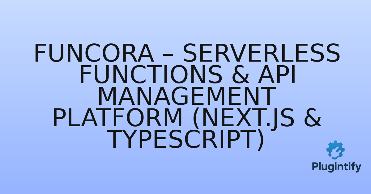 You are currently viewing Funcora – Serverless Functions & API Management Platform (Next.js & TypeScript)
