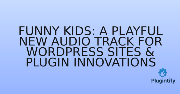 Read more about the article Funny Kids: A Playful New Audio Track for WordPress Sites & Plugin Innovations