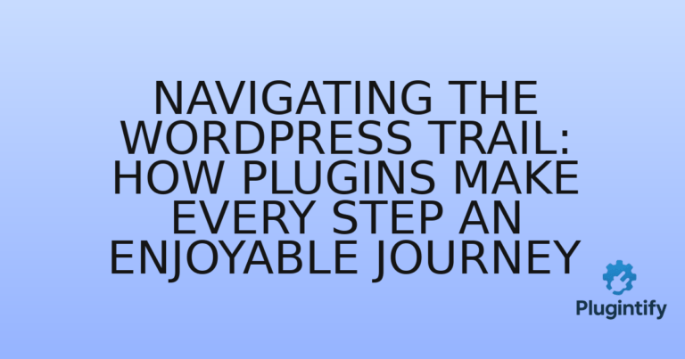 Read more about the article Navigating the WordPress Trail: How Plugins Make Every Step an Enjoyable Journey