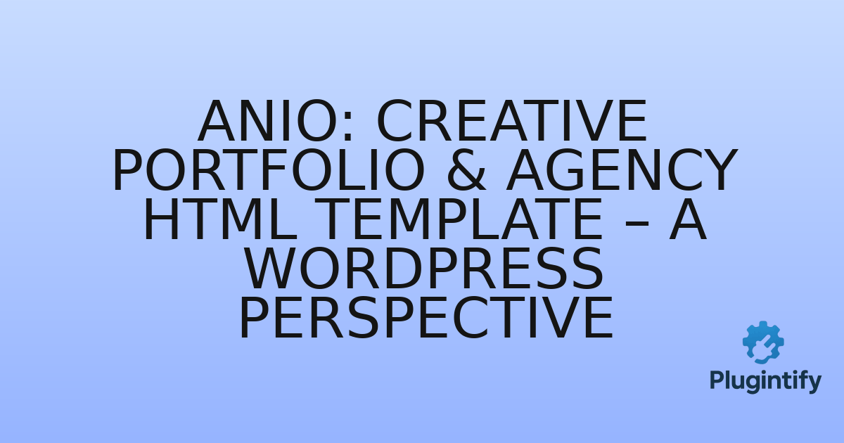 You are currently viewing Anio: Creative Portfolio & Agency HTML Template – A WordPress Perspective