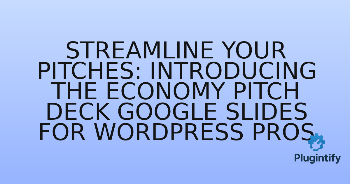 You are currently viewing Streamline Your Pitches: Introducing the Economy Pitch Deck Google Slides for WordPress Pros