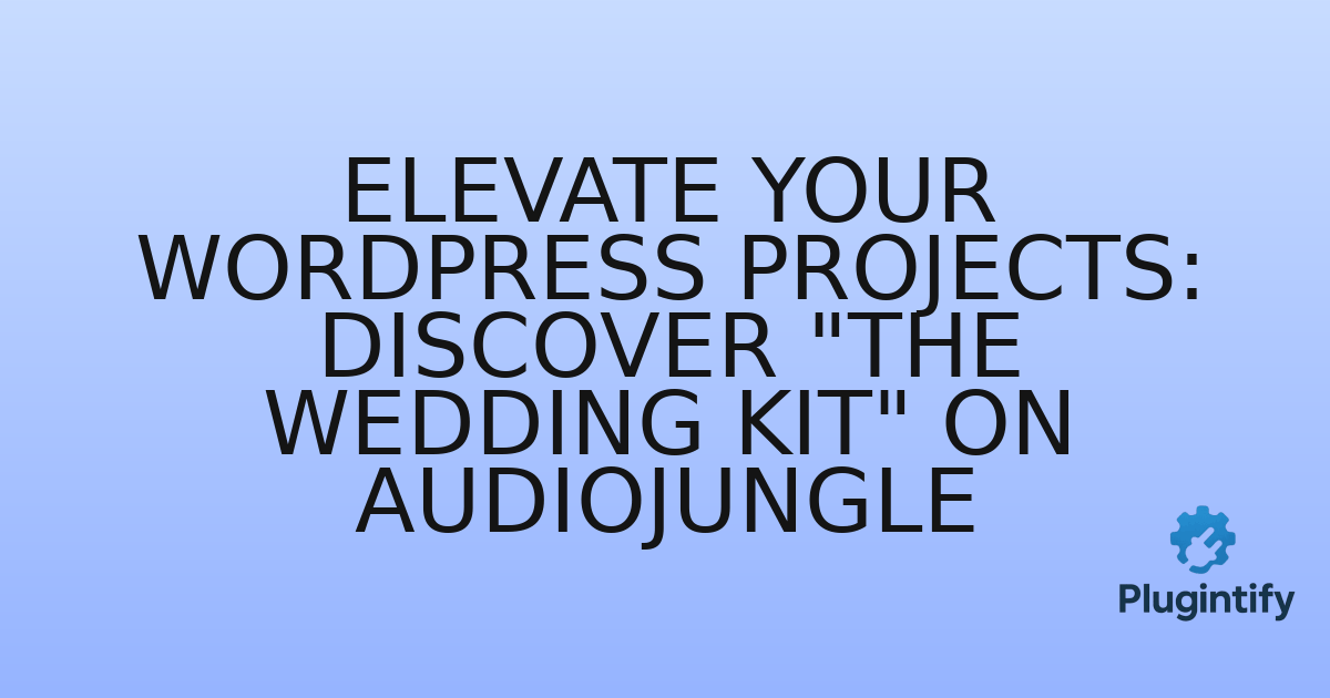 You are currently viewing Elevate Your WordPress Projects: Discover “The Wedding Kit” on Audiojungle