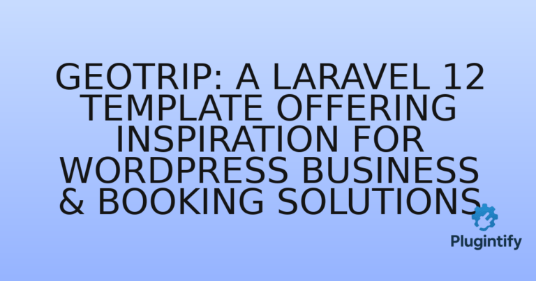 Read more about the article GeoTrip: A Laravel 12 Template Offering Inspiration for WordPress Business & Booking Solutions