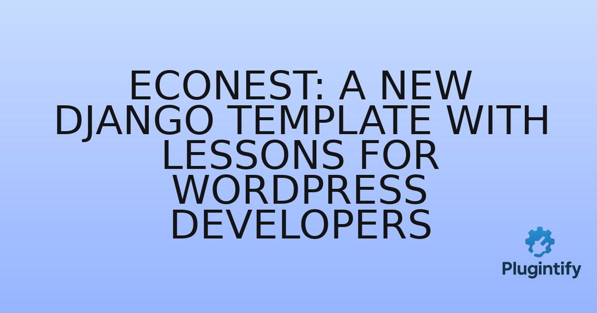 You are currently viewing Econest: A New Django Template with Lessons for WordPress Developers