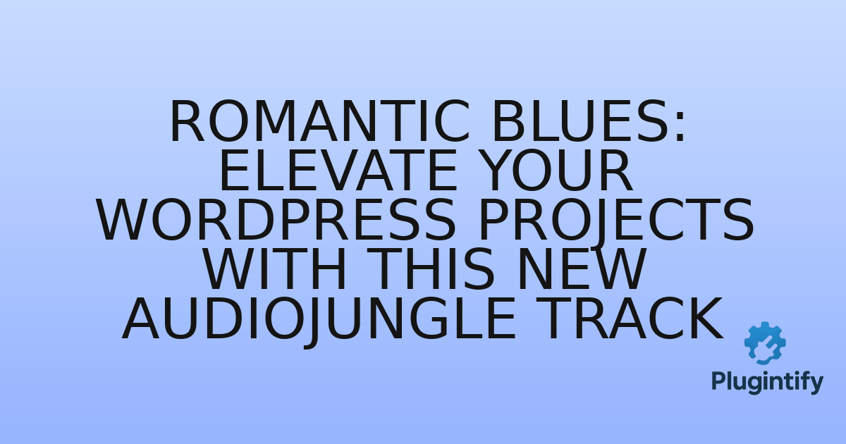 You are currently viewing Romantic Blues: Elevate Your WordPress Projects with This New Audiojungle Track