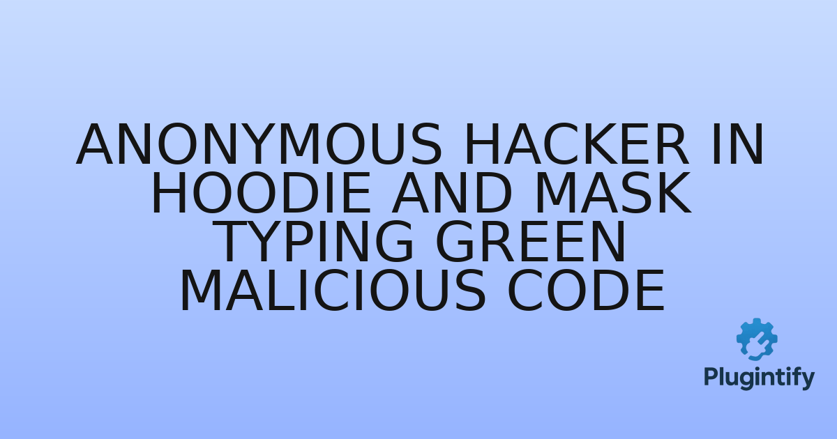 You are currently viewing anonymous hacker in hoodie and mask typing green malicious code