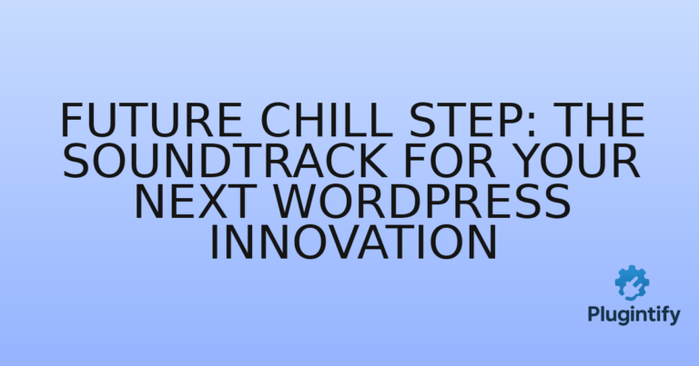 Read more about the article Future Chill Step: The Soundtrack for Your Next WordPress Innovation