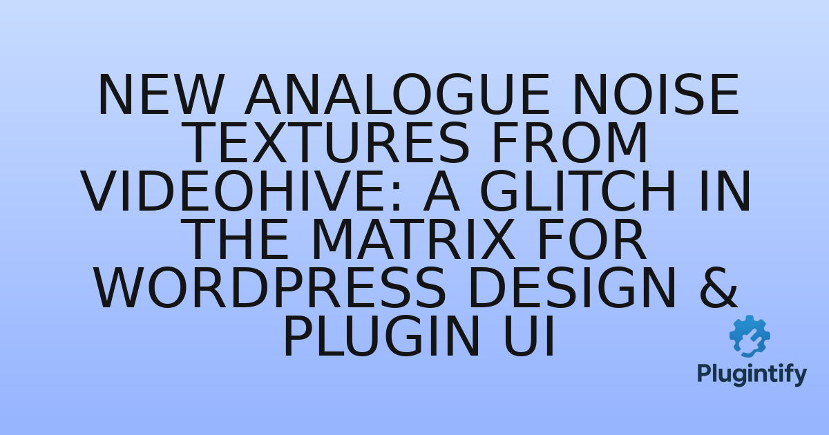 You are currently viewing New Analogue Noise Textures from Videohive: A Glitch in the Matrix for WordPress Design & Plugin UI