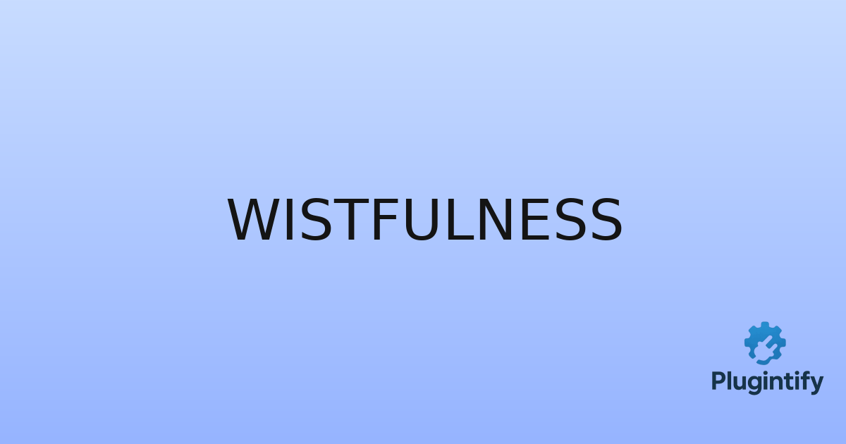 You are currently viewing Wistfulness