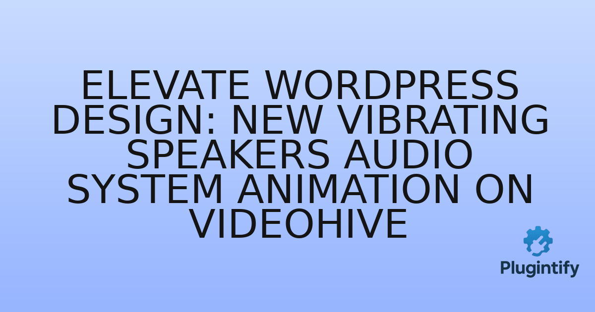 You are currently viewing Elevate WordPress Design: New Vibrating Speakers Audio System Animation on Videohive