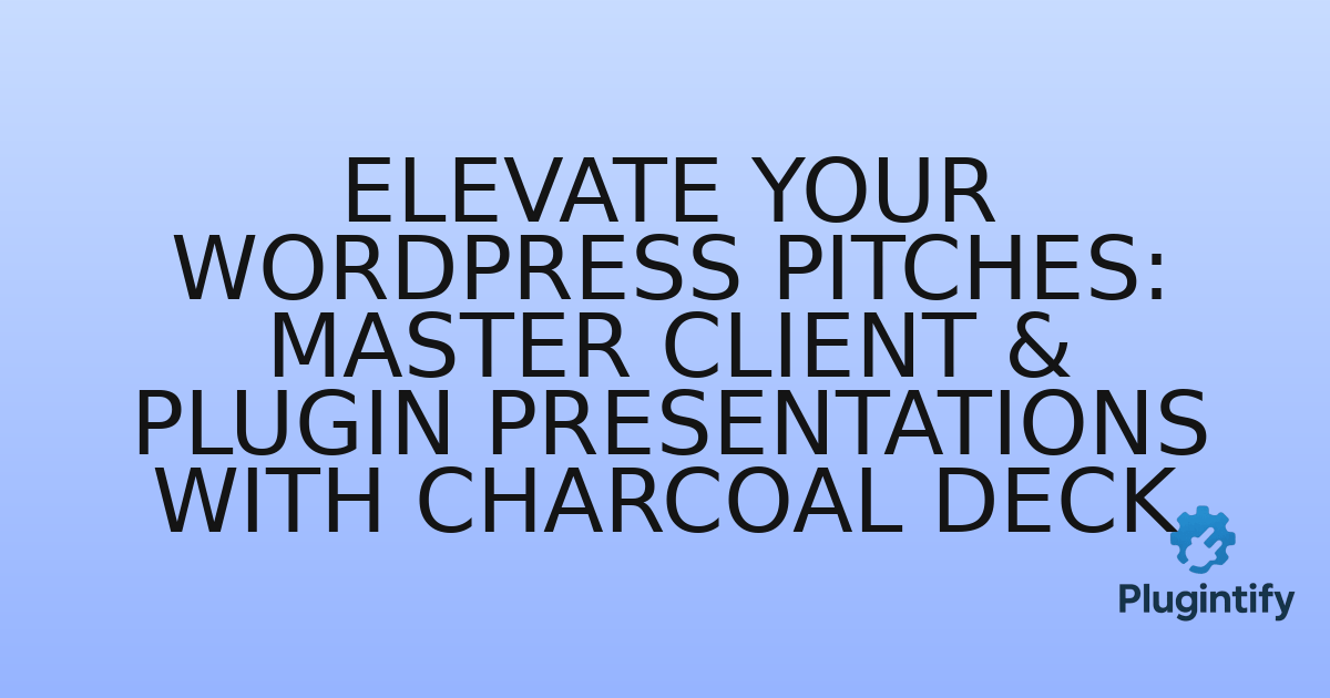 You are currently viewing Elevate Your WordPress Pitches: Master Client & Plugin Presentations with Charcoal Deck
