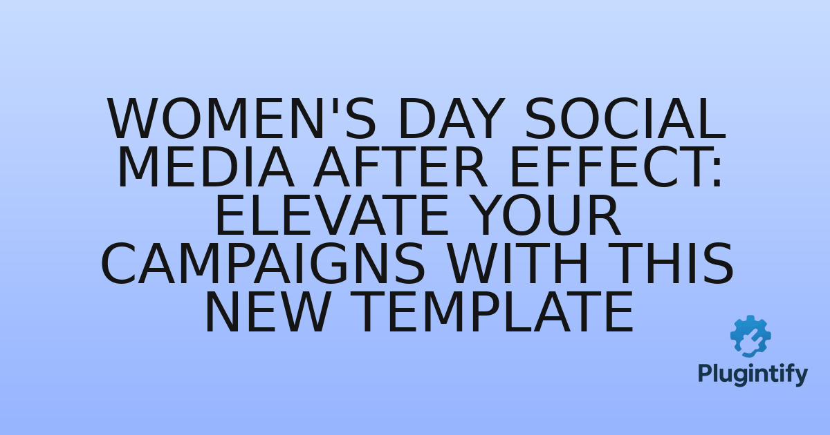 You are currently viewing Women’s Day Social Media After Effect: Elevate Your Campaigns with This New Template