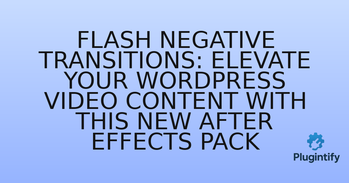 You are currently viewing Flash Negative Transitions: Elevate Your WordPress Video Content with This New After Effects Pack