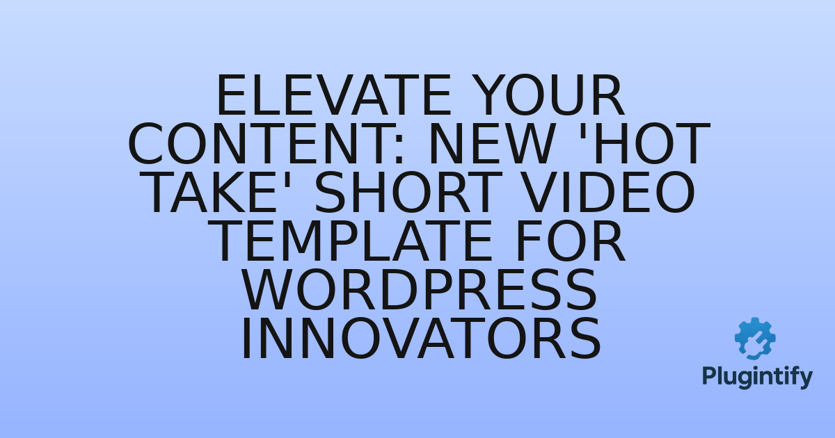 You are currently viewing Elevate Your Content: New ‘Hot Take’ Short Video Template for WordPress Innovators