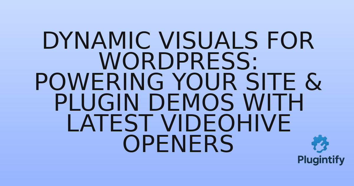 You are currently viewing Dynamic Visuals for WordPress: Powering Your Site & Plugin Demos with Latest Videohive Openers