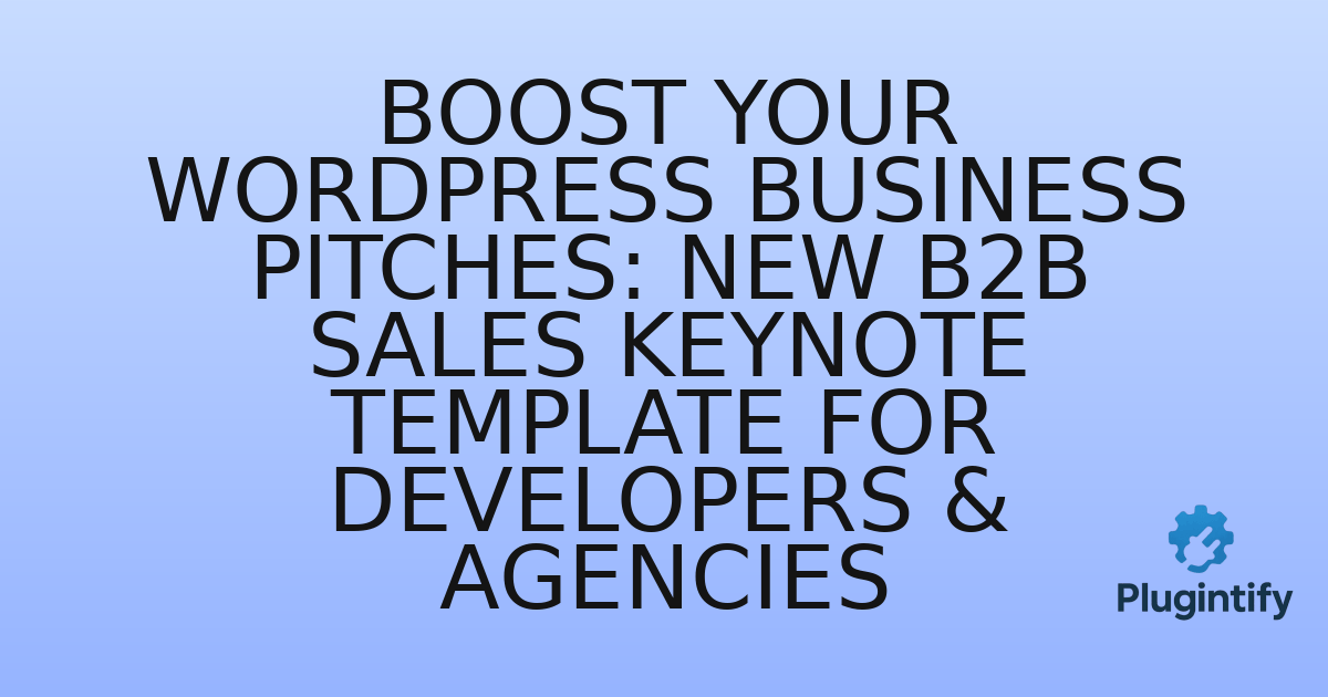 You are currently viewing Boost Your WordPress Business Pitches: New B2B Sales Keynote Template for Developers & Agencies