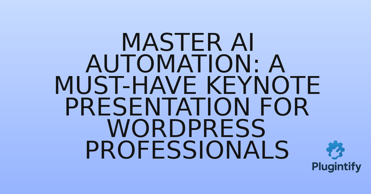 You are currently viewing Master AI Automation: A Must-Have Keynote Presentation for WordPress Professionals