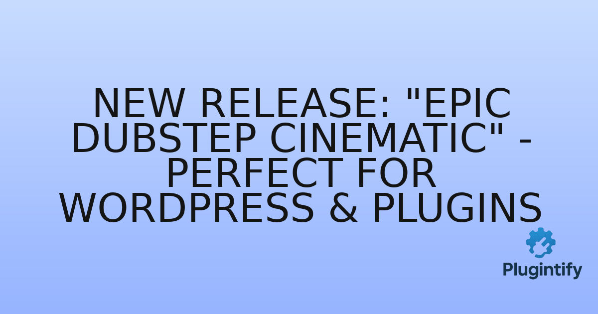 You are currently viewing New Release: “Epic Dubstep Cinematic” – Perfect for WordPress & Plugins