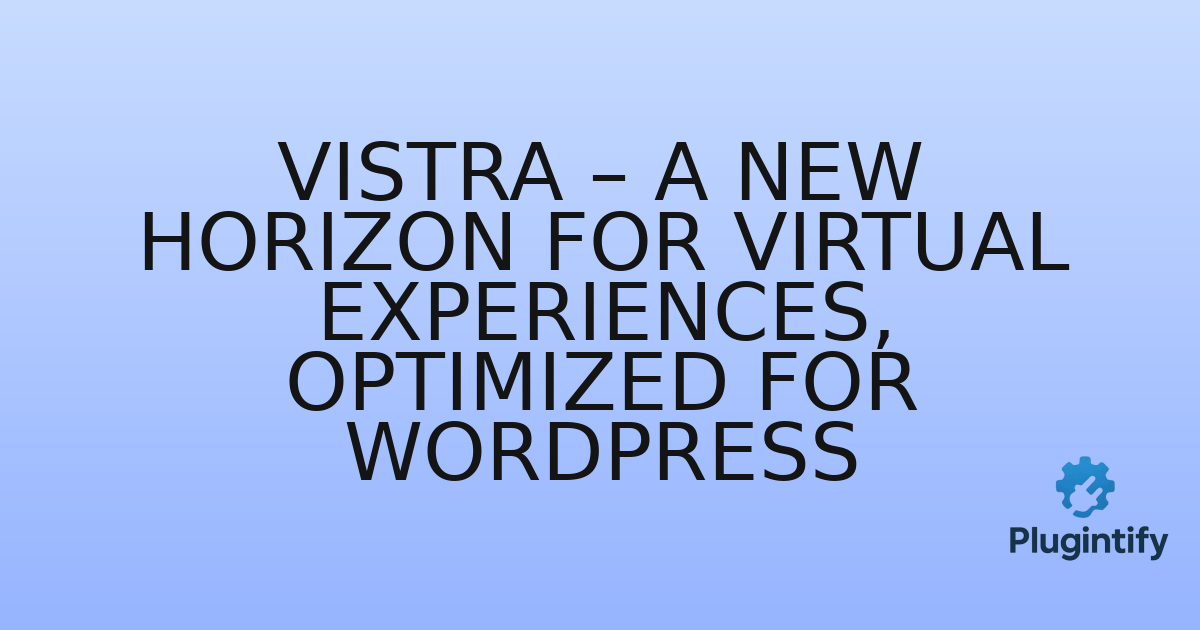 You are currently viewing Vistra – A New Horizon for Virtual Experiences, Optimized for WordPress