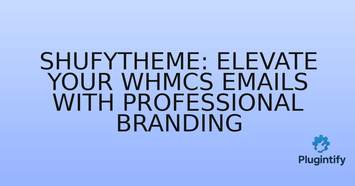 You are currently viewing ShufyTheme: Elevate Your WHMCS Emails with Professional Branding