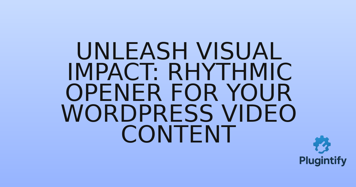 You are currently viewing Unleash Visual Impact: Rhythmic Opener for Your WordPress Video Content