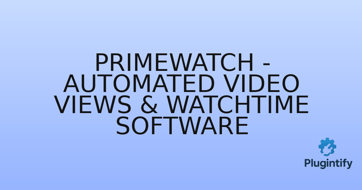 You are currently viewing Primewatch – Automated Video Views & watchtime software