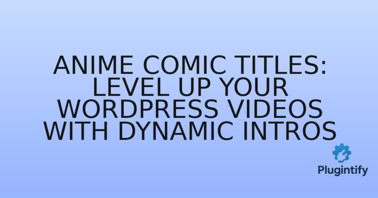 Read more about the article Anime Comic Titles: Level Up Your WordPress Videos with Dynamic Intros