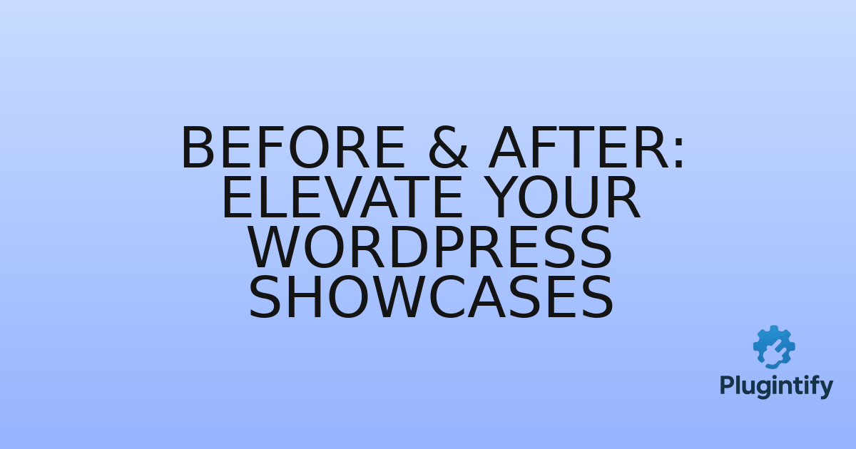 You are currently viewing Before & After: Elevate Your WordPress Showcases