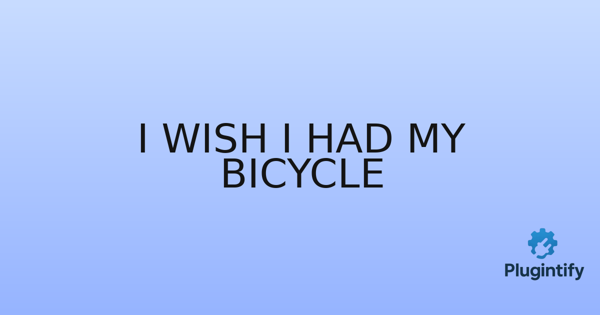 You are currently viewing I Wish I Had My Bicycle