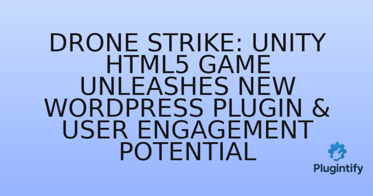 Read more about the article Drone Strike: Unity HTML5 Game Unleashes New WordPress Plugin & User Engagement Potential