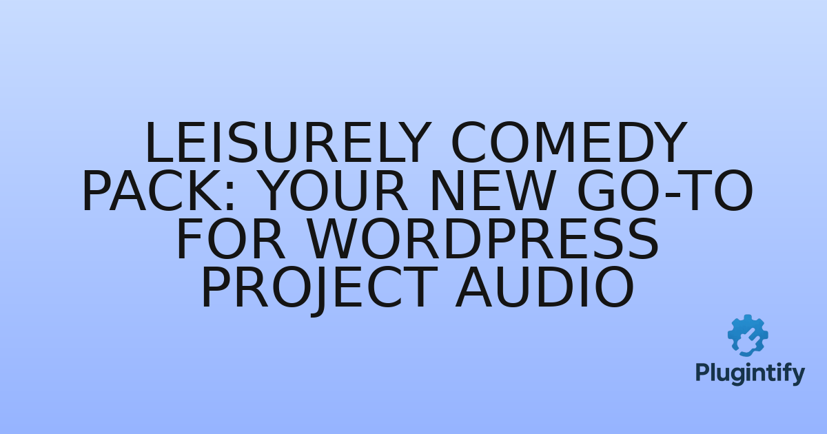 You are currently viewing Leisurely Comedy Pack: Your New Go-To for WordPress Project Audio