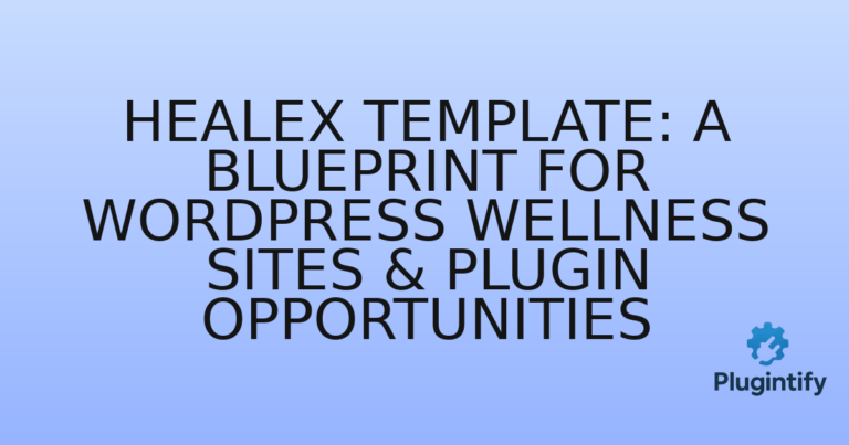 Read more about the article Healex Template: A Blueprint for WordPress Wellness Sites & Plugin Opportunities