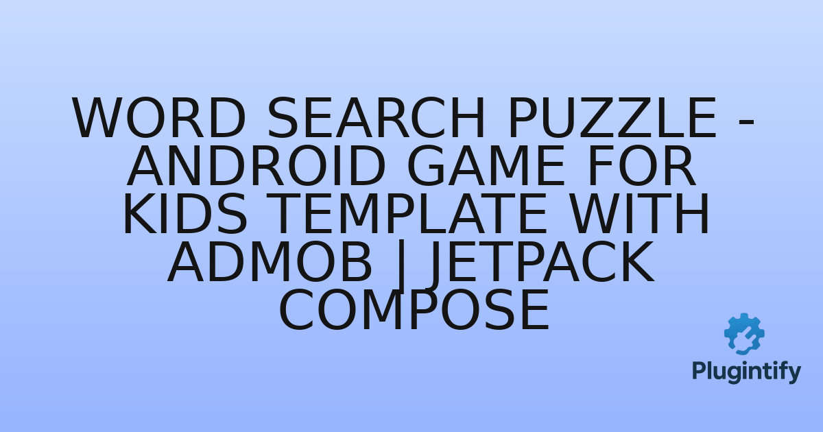 You are currently viewing Word Search Puzzle – Android Game For Kids Template with AdMob | Jetpack Compose