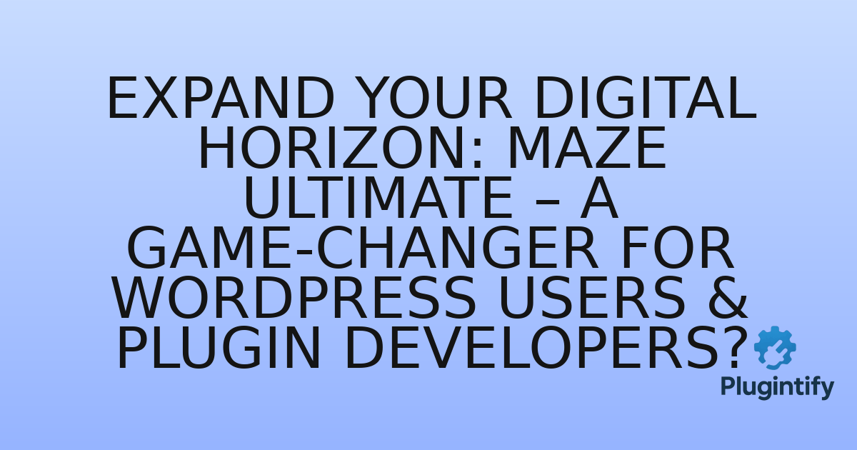 You are currently viewing Expand Your Digital Horizon: Maze Ultimate – A Game-Changer for WordPress Users & Plugin Developers?