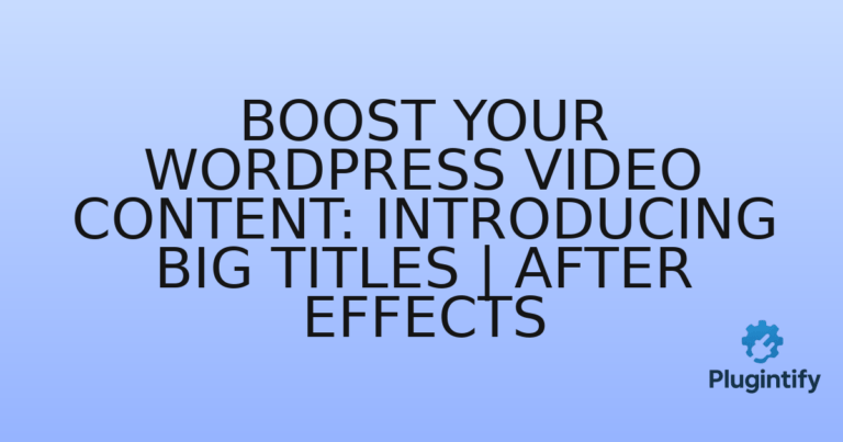 Read more about the article Boost Your WordPress Video Content: Introducing Big Titles | After Effects