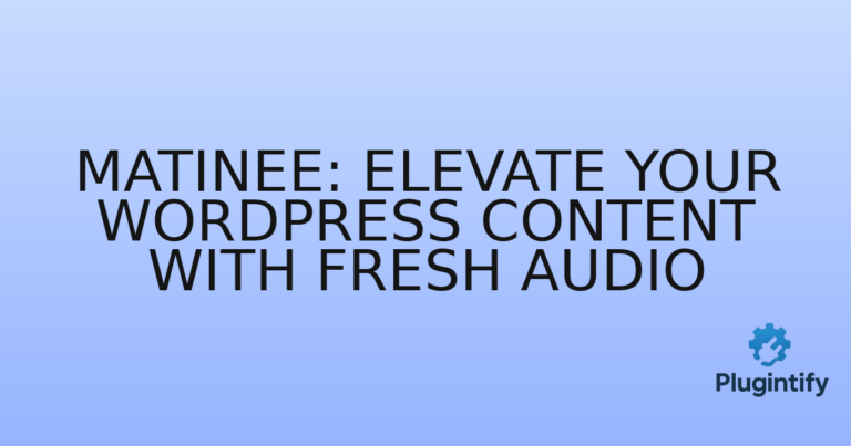 Read more about the article Matinee: Elevate Your WordPress Content with Fresh Audio