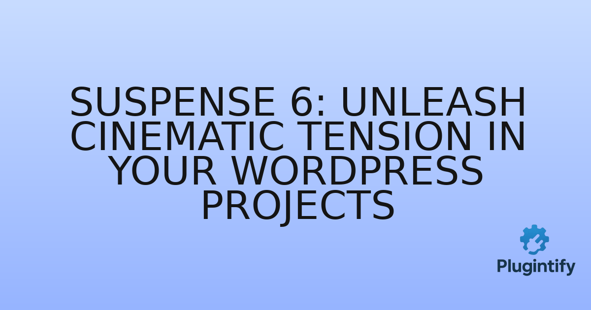 You are currently viewing Suspense 6: Unleash Cinematic Tension in Your WordPress Projects