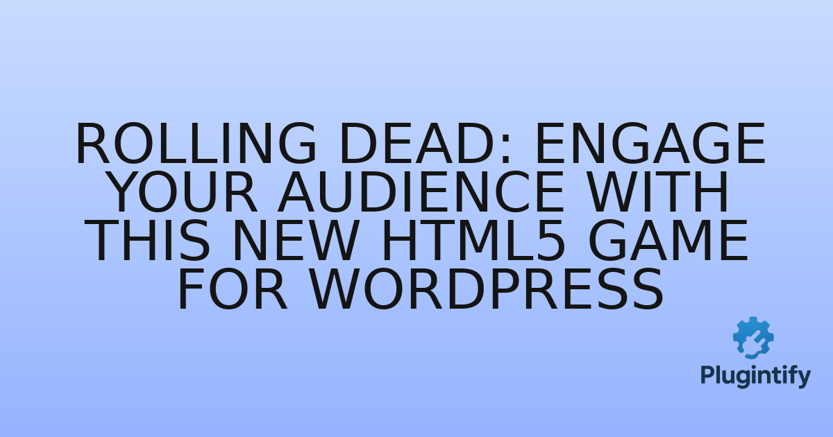 You are currently viewing Rolling Dead: Engage Your Audience with this New HTML5 Game for WordPress